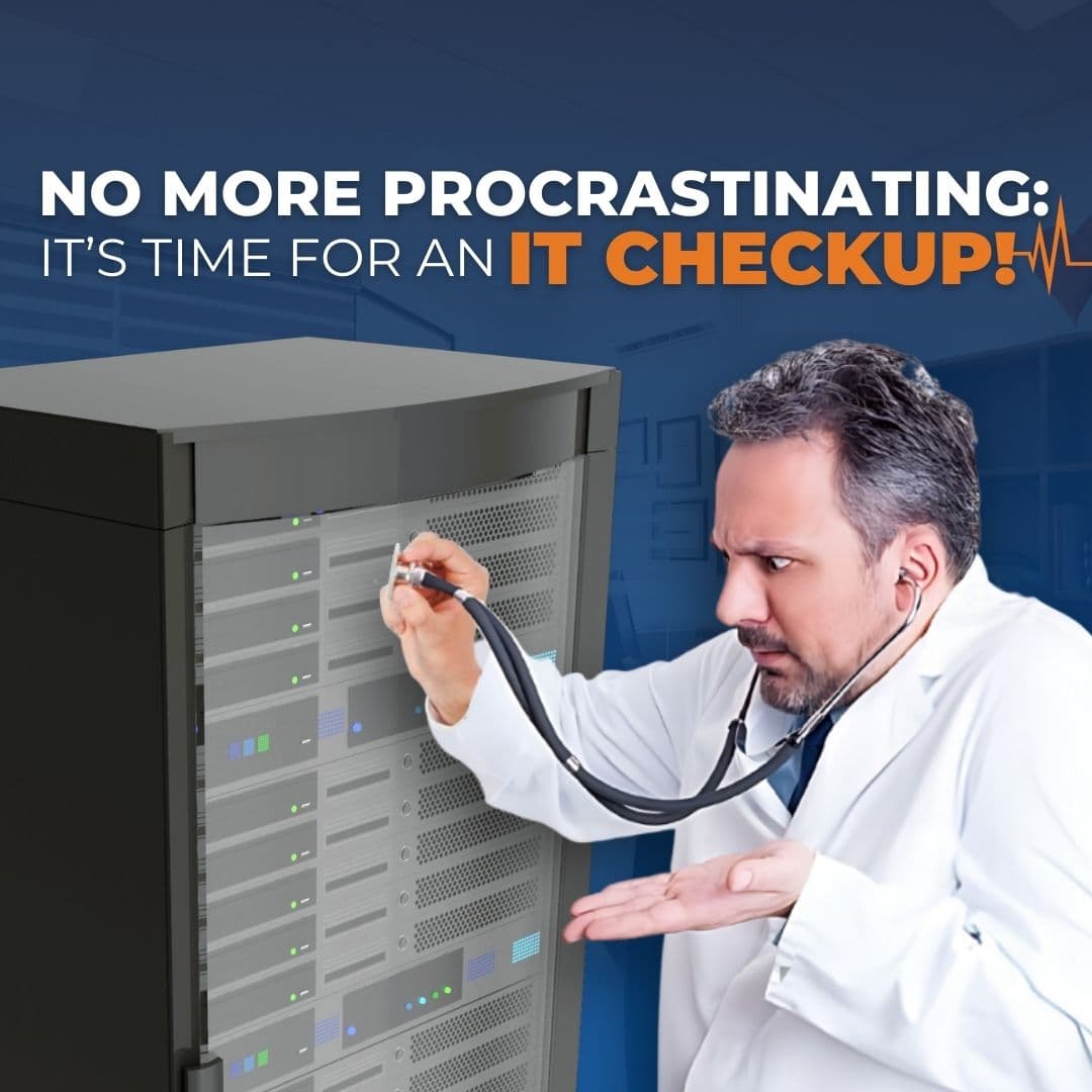 No More Procrastinating – It’s Time for an IT Checkup!