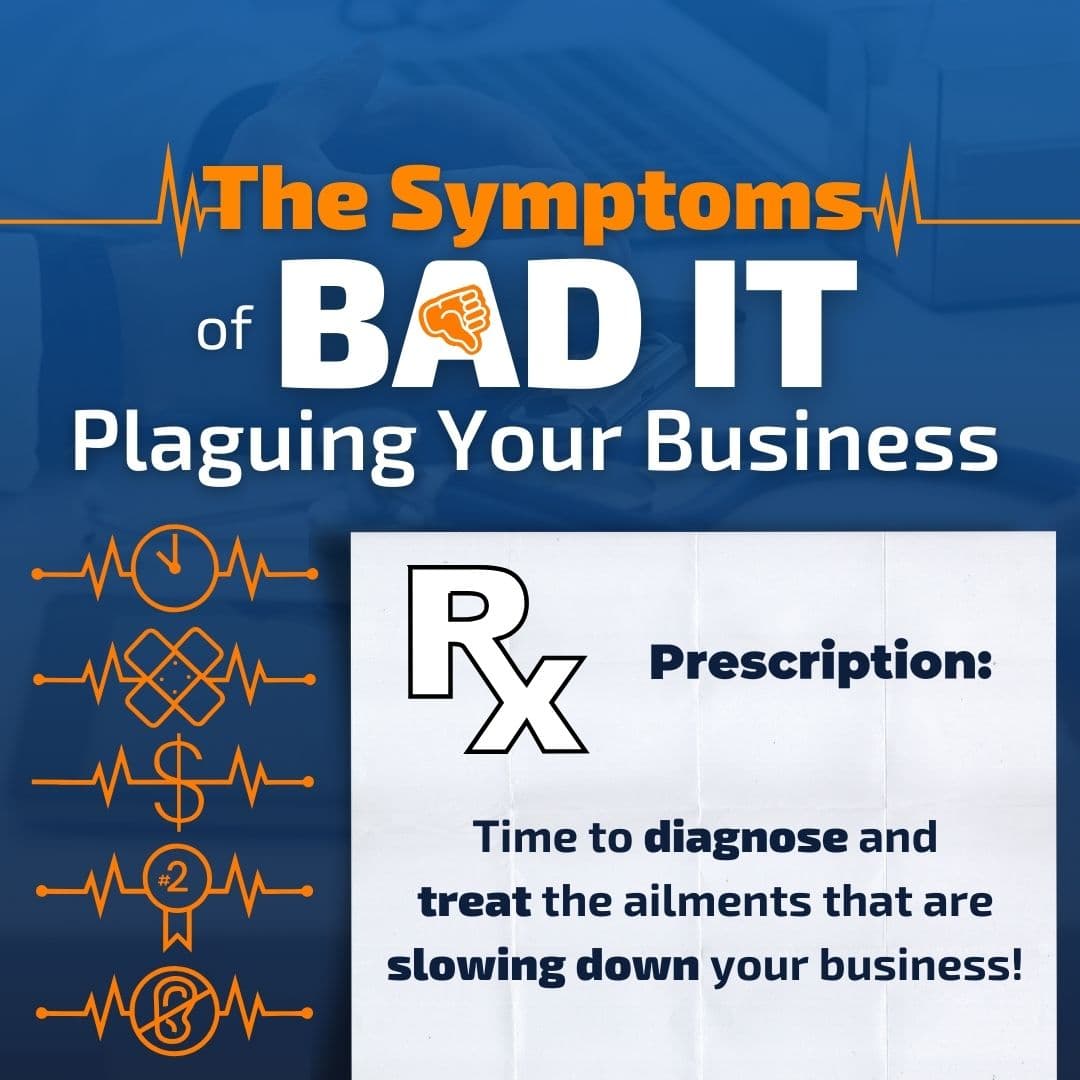 The 5 Symptoms of Bad IT That Are Plaguing Your Business